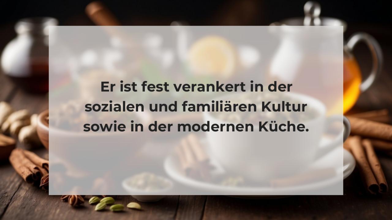 Er ist fest verankert in der sozialen und familiären Kultur sowie in der modernen Küche.