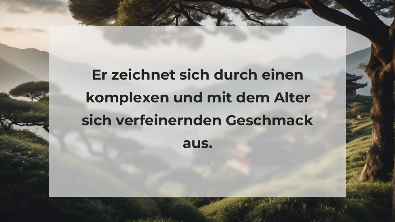 Er zeichnet sich durch einen komplexen und mit dem Alter sich verfeinernden Geschmack aus.