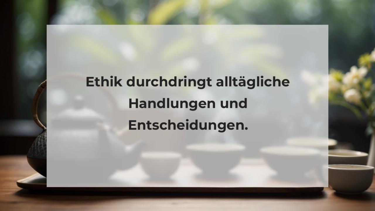 Ethik durchdringt alltägliche Handlungen und Entscheidungen.