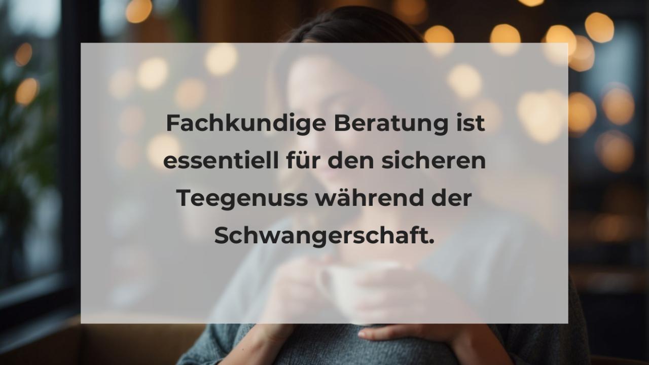 Fachkundige Beratung ist essentiell für den sicheren Teegenuss während der Schwangerschaft.