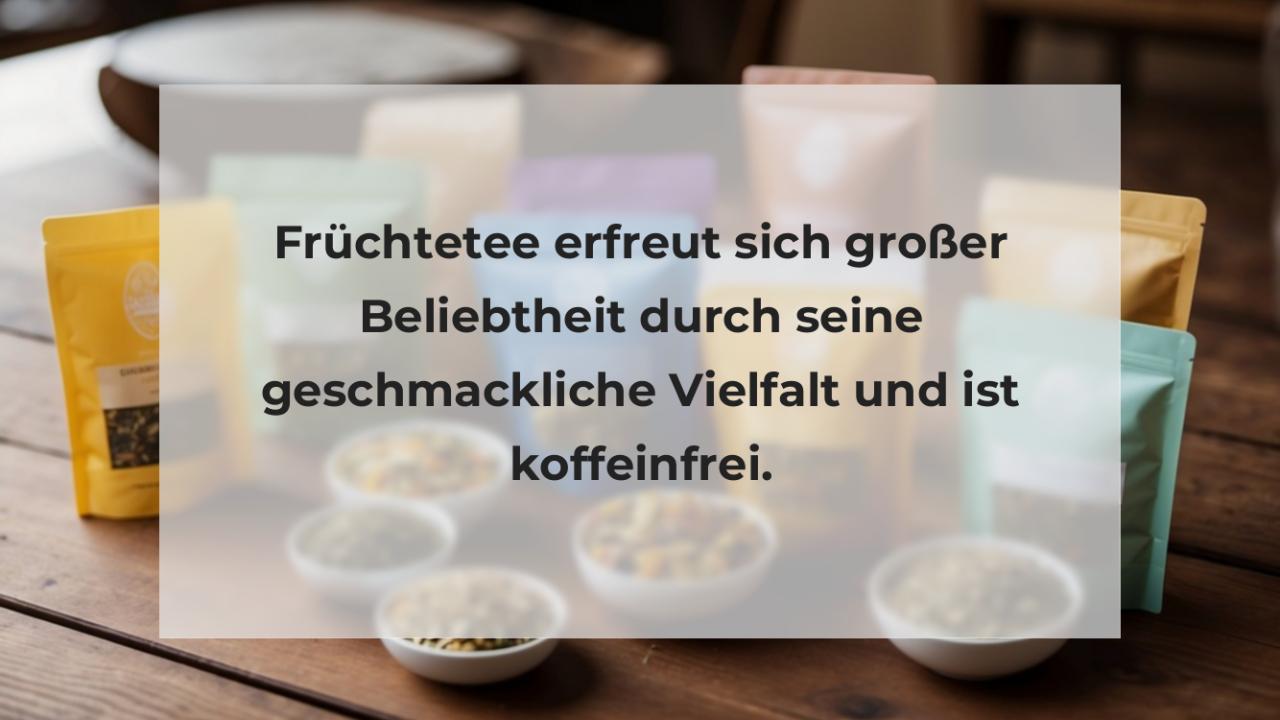 Früchtetee erfreut sich großer Beliebtheit durch seine geschmackliche Vielfalt und ist koffeinfrei.