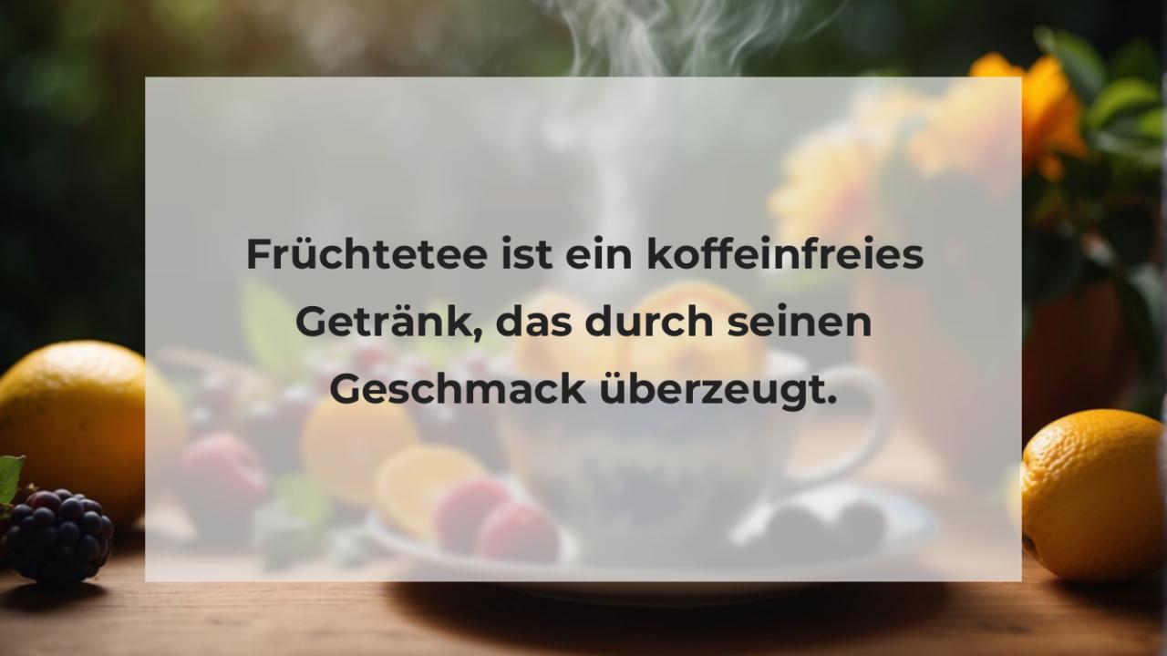 Früchtetee ist ein koffeinfreies Getränk, das durch seinen Geschmack überzeugt.