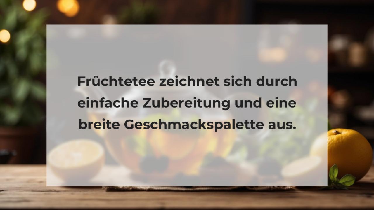 Früchtetee zeichnet sich durch einfache Zubereitung und eine breite Geschmackspalette aus.