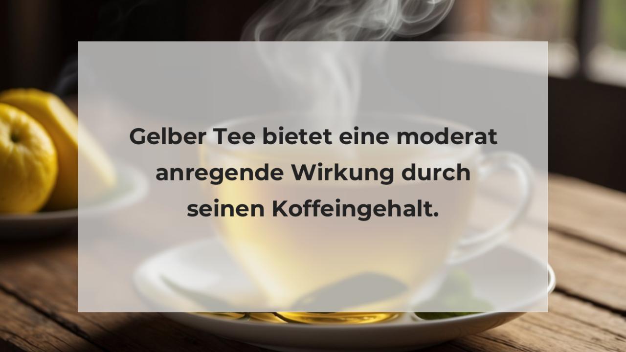 Gelber Tee bietet eine moderat anregende Wirkung durch seinen Koffeingehalt.