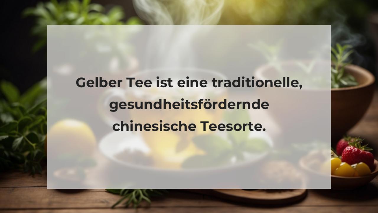 Gelber Tee ist eine traditionelle, gesundheitsfördernde chinesische Teesorte.