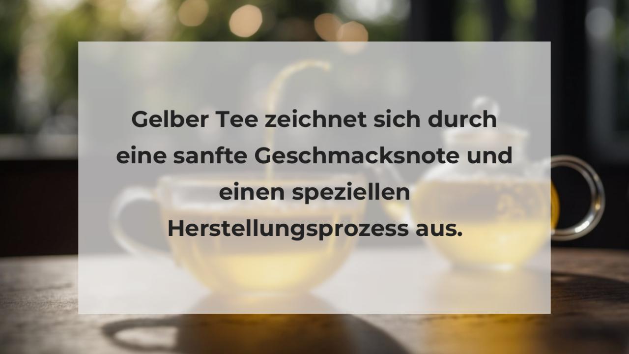 Gelber Tee zeichnet sich durch eine sanfte Geschmacksnote und einen speziellen Herstellungsprozess aus.