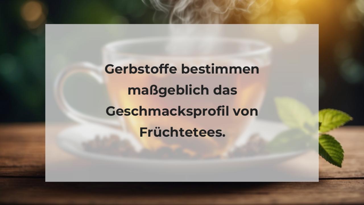 Gerbstoffe bestimmen maßgeblich das Geschmacksprofil von Früchtetees.