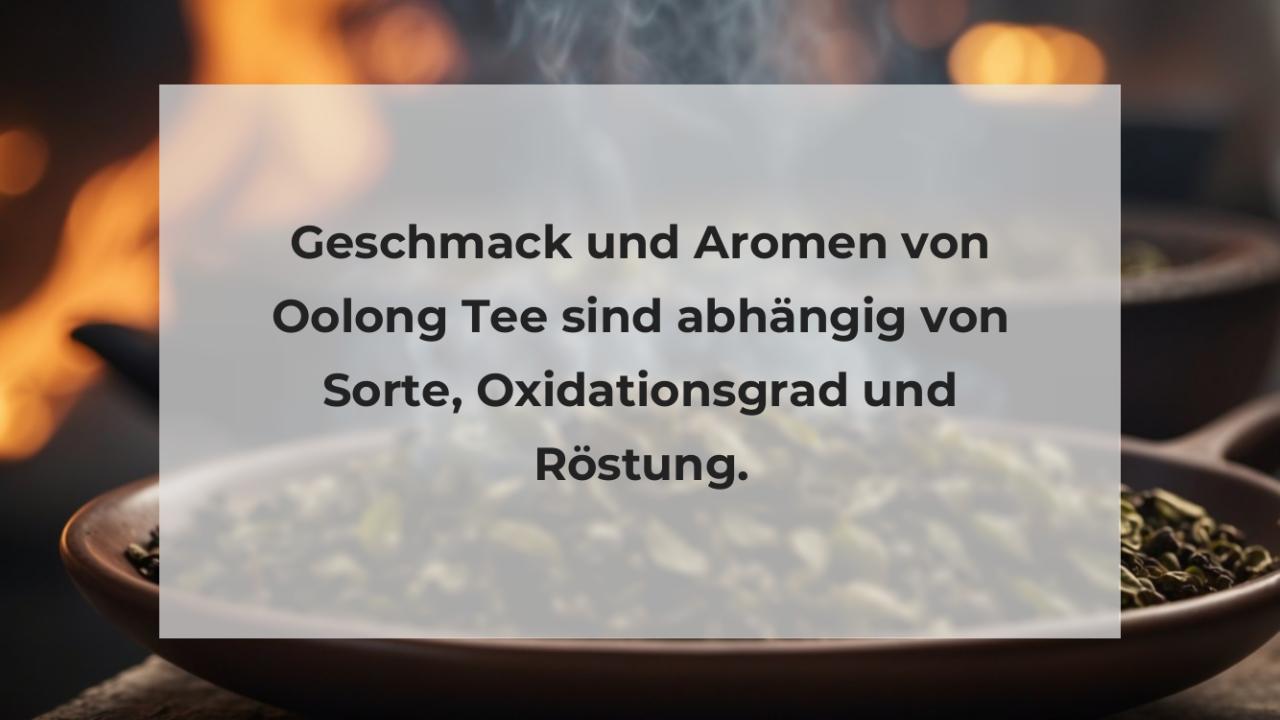 Geschmack und Aromen von Oolong Tee sind abhängig von Sorte, Oxidationsgrad und Röstung.