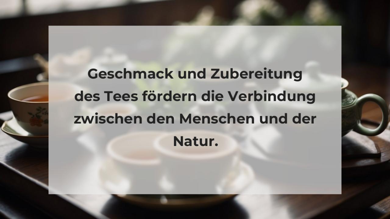 Geschmack und Zubereitung des Tees fördern die Verbindung zwischen den Menschen und der Natur.