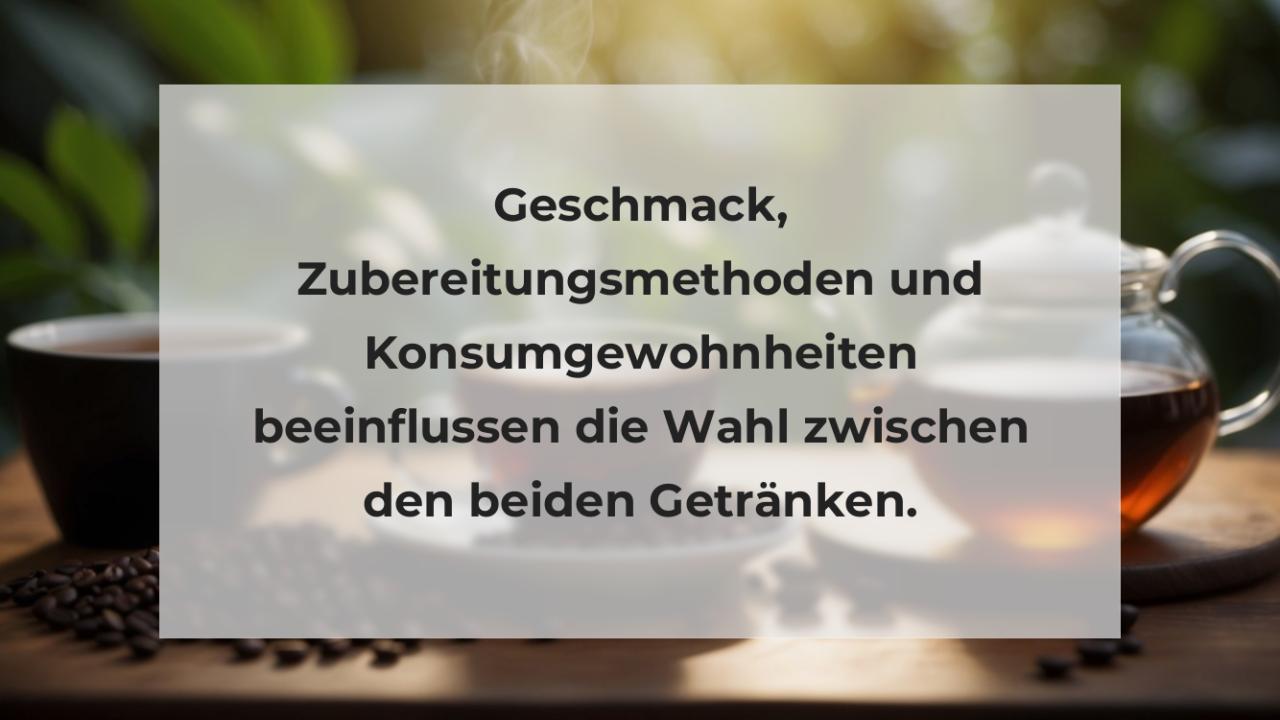 Geschmack, Zubereitungsmethoden und Konsumgewohnheiten beeinflussen die Wahl zwischen den beiden Getränken.