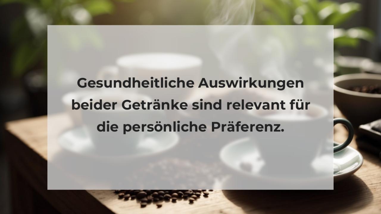 Gesundheitliche Auswirkungen beider Getränke sind relevant für die persönliche Präferenz.