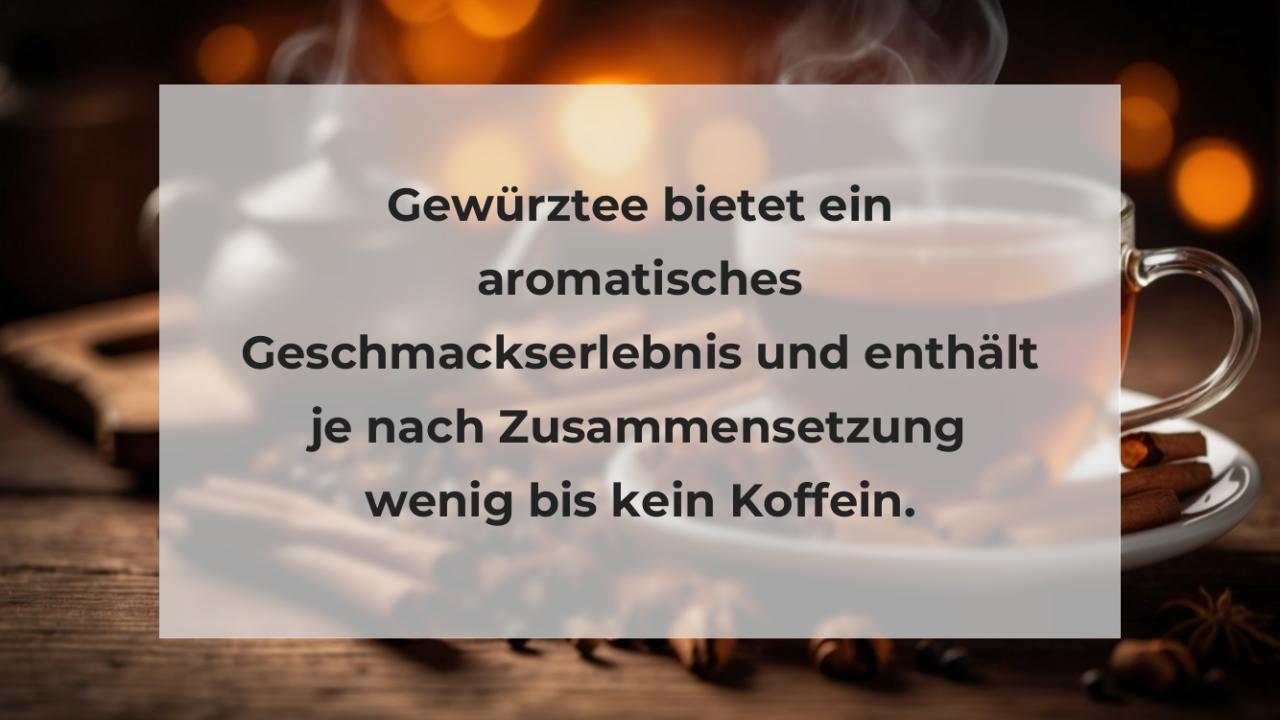 Gewürztee bietet ein aromatisches Geschmackserlebnis und enthält je nach Zusammensetzung wenig bis kein Koffein.