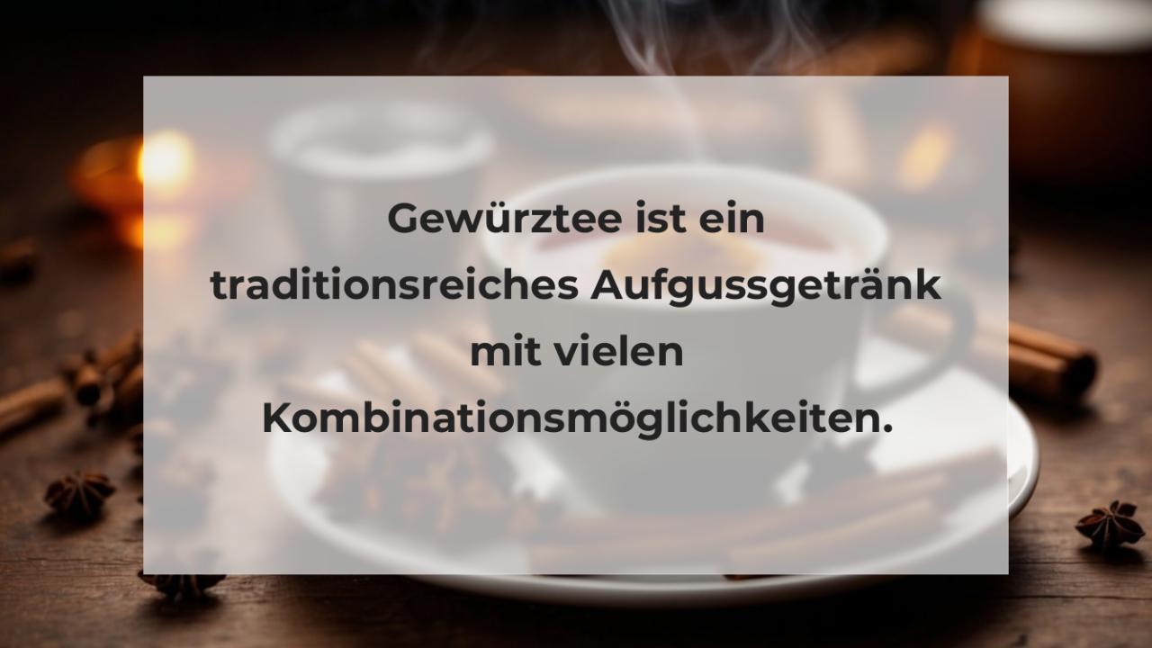 Gewürztee ist ein traditionsreiches Aufgussgetränk mit vielen Kombinationsmöglichkeiten.