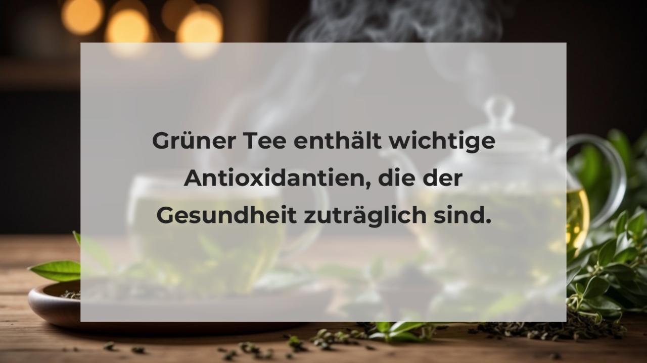 Grüner Tee enthält wichtige Antioxidantien, die der Gesundheit zuträglich sind.