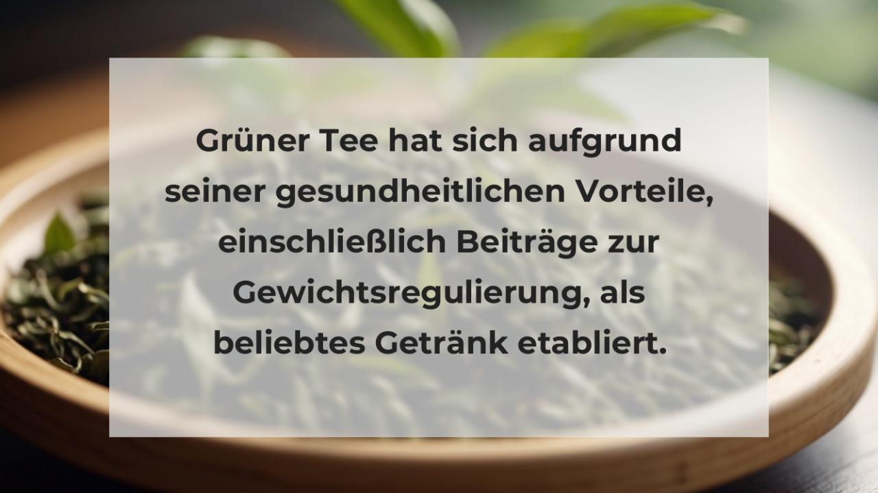 Grüner Tee hat sich aufgrund seiner gesundheitlichen Vorteile, einschließlich Beiträge zur Gewichtsregulierung, als beliebtes Getränk etabliert.