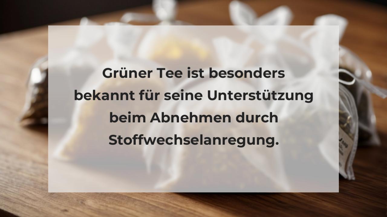 Grüner Tee ist besonders bekannt für seine Unterstützung beim Abnehmen durch Stoffwechselanregung.