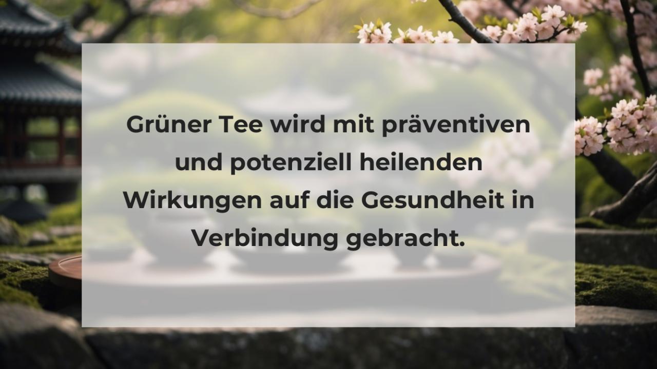 Grüner Tee wird mit präventiven und potenziell heilenden Wirkungen auf die Gesundheit in Verbindung gebracht.