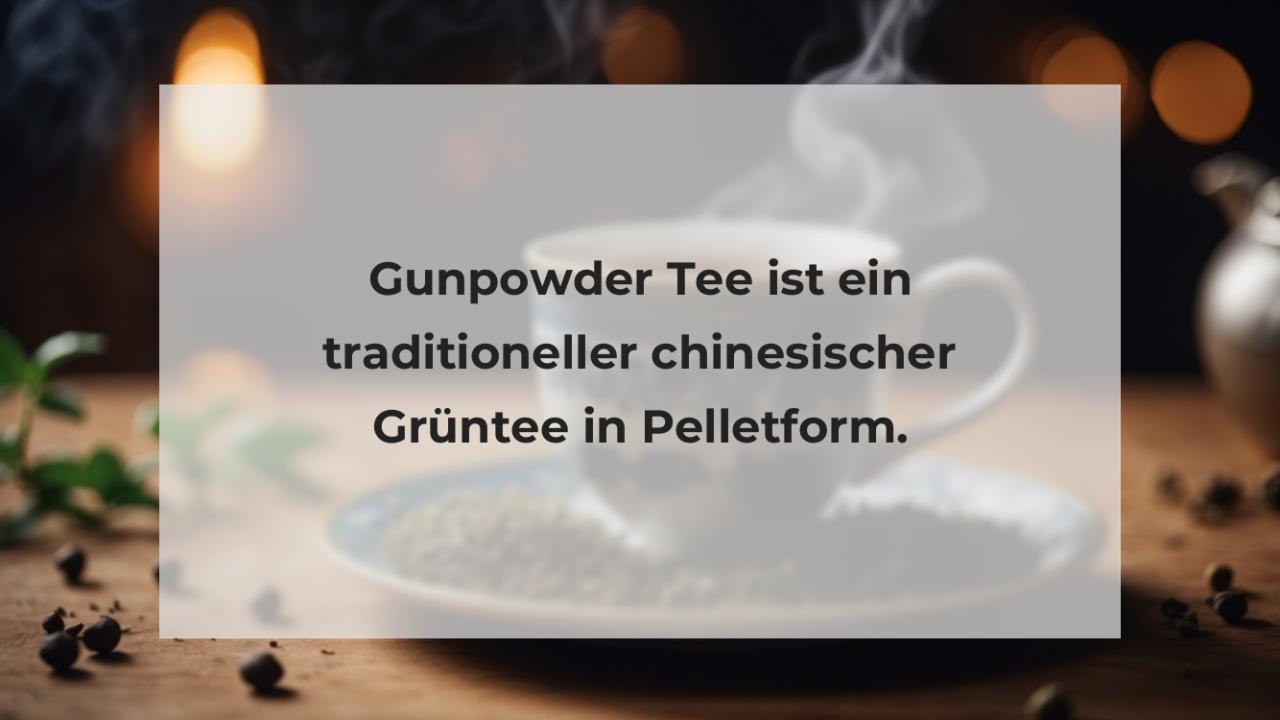 Gunpowder Tee ist ein traditioneller chinesischer Grüntee in Pelletform.