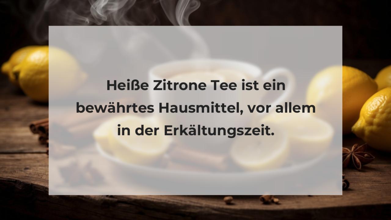 Heiße Zitrone Tee ist ein bewährtes Hausmittel, vor allem in der Erkältungszeit.