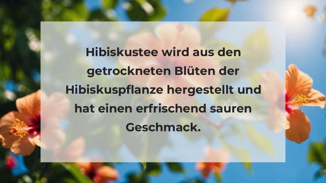 Hibiskustee wird aus den getrockneten Blüten der Hibiskuspflanze hergestellt und hat einen erfrischend sauren Geschmack.