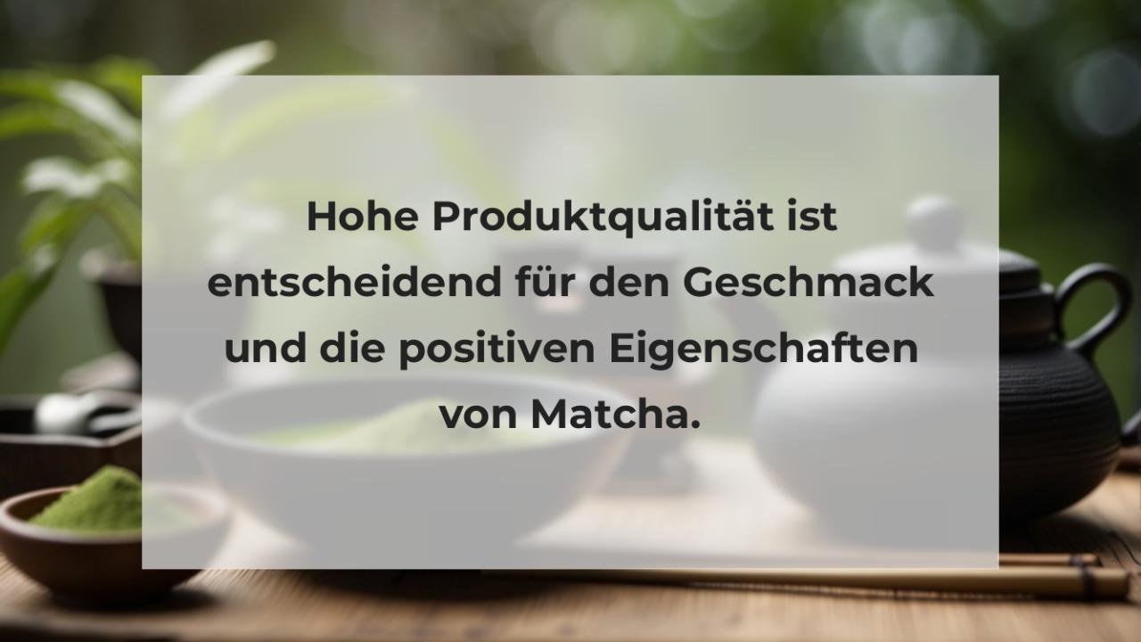 Hohe Produktqualität ist entscheidend für den Geschmack und die positiven Eigenschaften von Matcha.