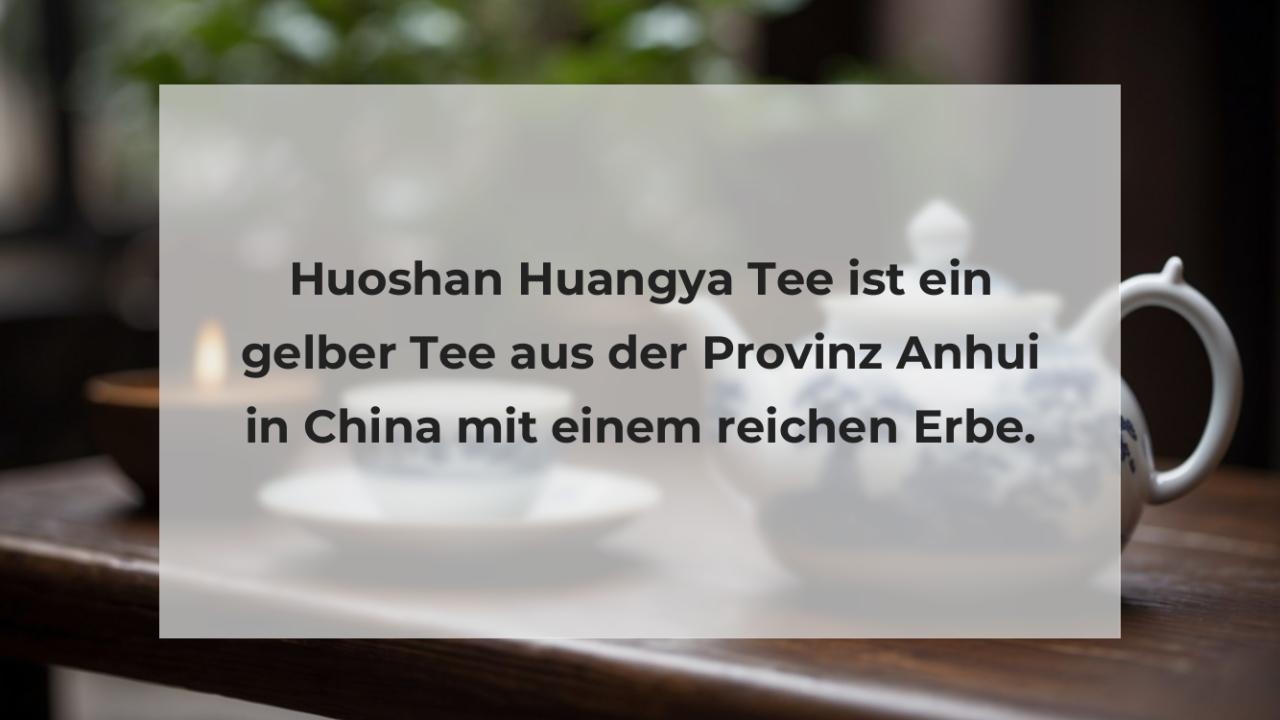 Huoshan Huangya Tee ist ein gelber Tee aus der Provinz Anhui in China mit einem reichen Erbe.