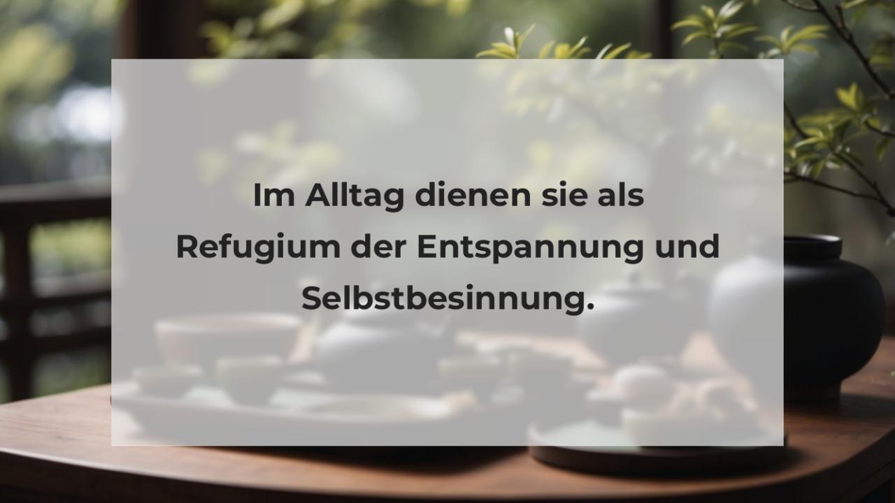 Im Alltag dienen sie als Refugium der Entspannung und Selbstbesinnung.