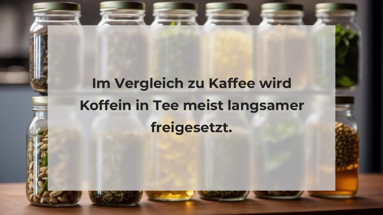 Im Vergleich zu Kaffee wird Koffein in Tee meist langsamer freigesetzt.