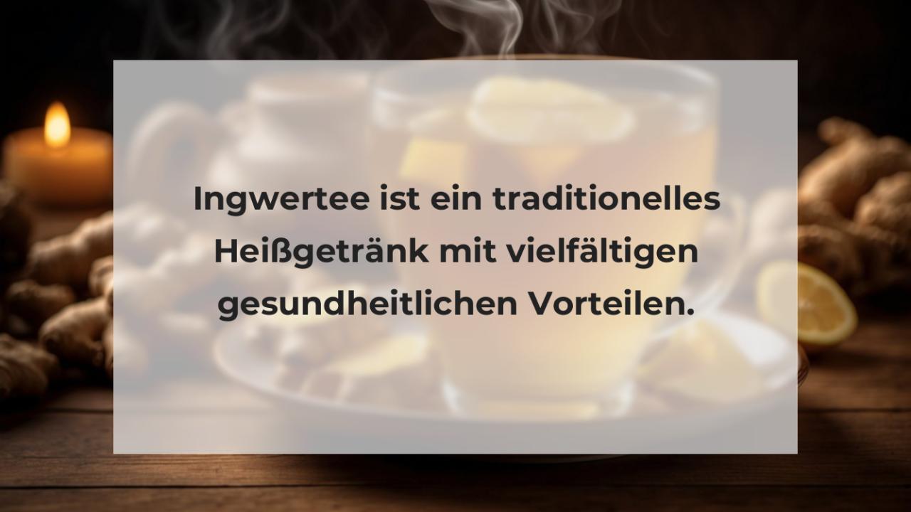 Ingwertee ist ein traditionelles Heißgetränk mit vielfältigen gesundheitlichen Vorteilen.