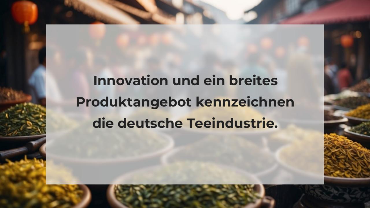 Innovation und ein breites Produktangebot kennzeichnen die deutsche Teeindustrie.