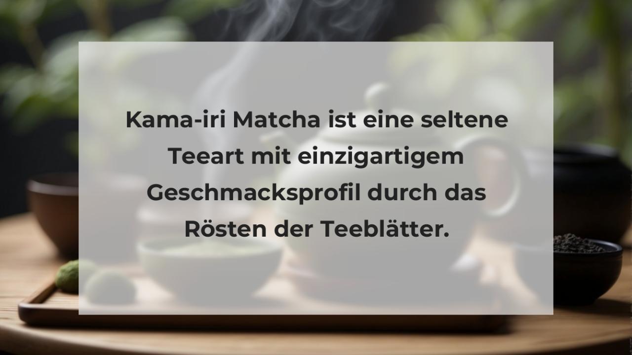 Kama-iri Matcha ist eine seltene Teeart mit einzigartigem Geschmacksprofil durch das Rösten der Teeblätter.