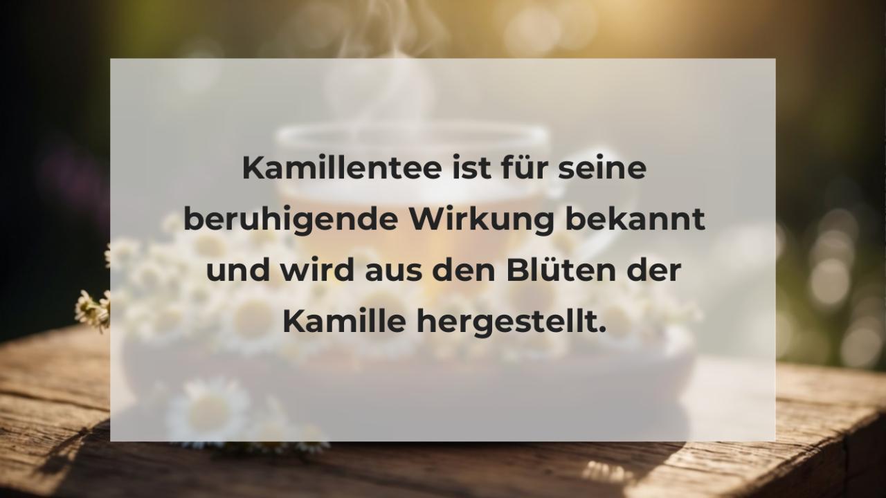 Kamillentee ist für seine beruhigende Wirkung bekannt und wird aus den Blüten der Kamille hergestellt.