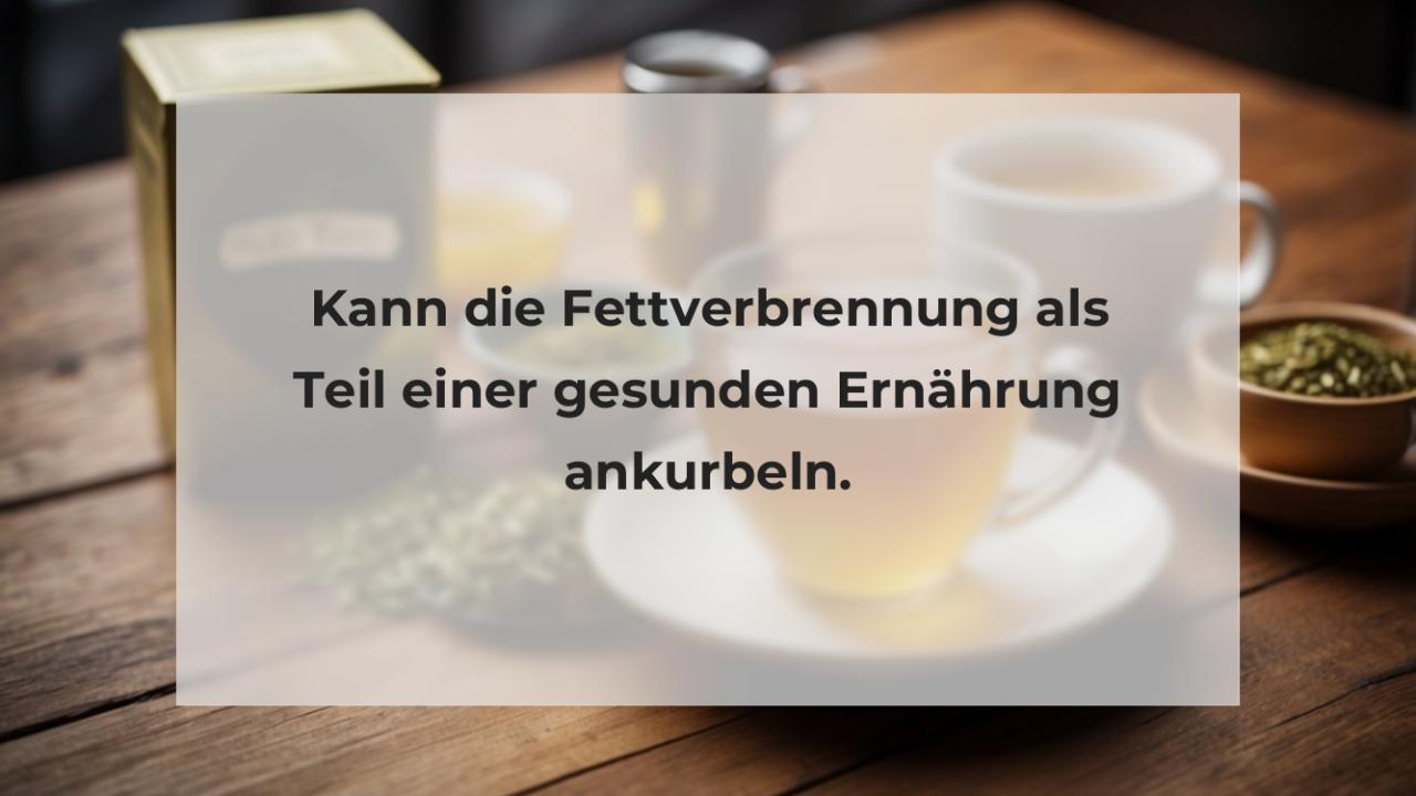 Kann die Fettverbrennung als Teil einer gesunden Ernährung ankurbeln.