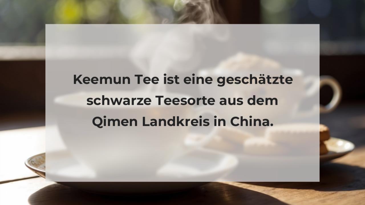 Keemun Tee ist eine geschätzte schwarze Teesorte aus dem Qimen Landkreis in China.