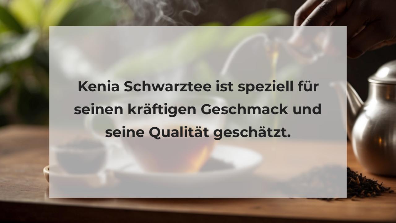 Kenia Schwarztee ist speziell für seinen kräftigen Geschmack und seine Qualität geschätzt.