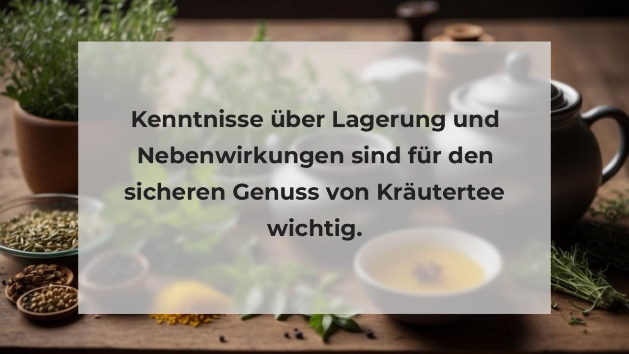 Kenntnisse über Lagerung und Nebenwirkungen sind für den sicheren Genuss von Kräutertee wichtig.