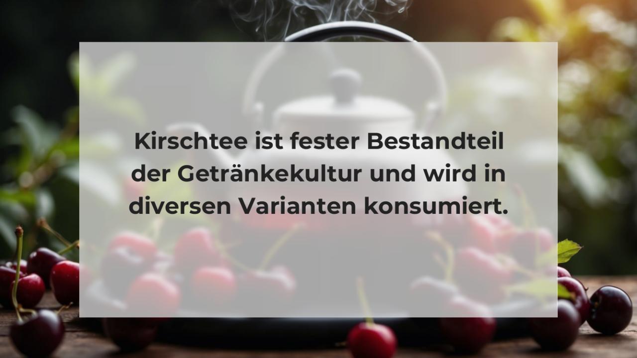 Kirschtee ist fester Bestandteil der Getränkekultur und wird in diversen Varianten konsumiert.