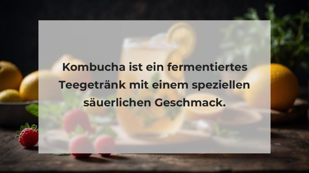 Kombucha ist ein fermentiertes Teegetränk mit einem speziellen säuerlichen Geschmack.