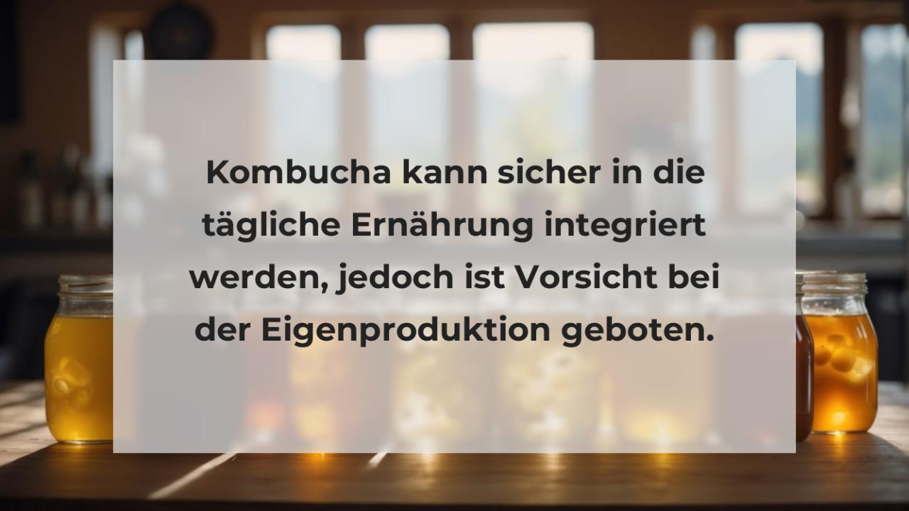 Kombucha kann sicher in die tägliche Ernährung integriert werden, jedoch ist Vorsicht bei der Eigenproduktion geboten.