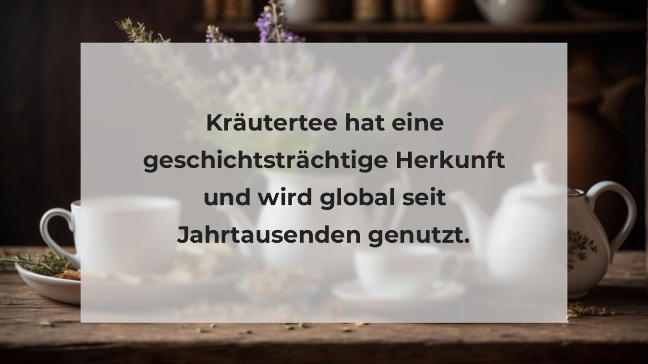 Kräutertee hat eine geschichtsträchtige Herkunft und wird global seit Jahrtausenden genutzt.