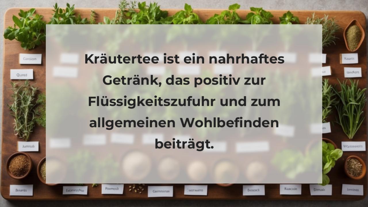 Kräutertee ist ein nahrhaftes Getränk, das positiv zur Flüssigkeitszufuhr und zum allgemeinen Wohlbefinden beiträgt.