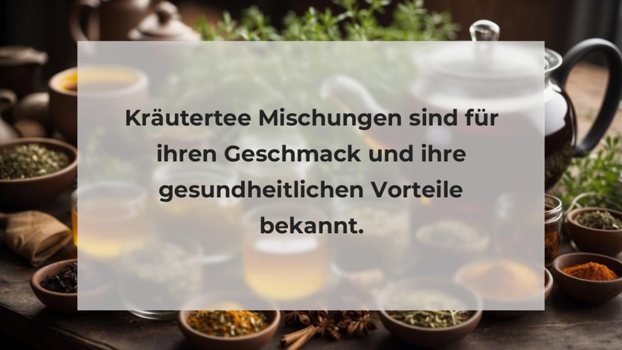 Kräutertee Mischungen sind für ihren Geschmack und ihre gesundheitlichen Vorteile bekannt.