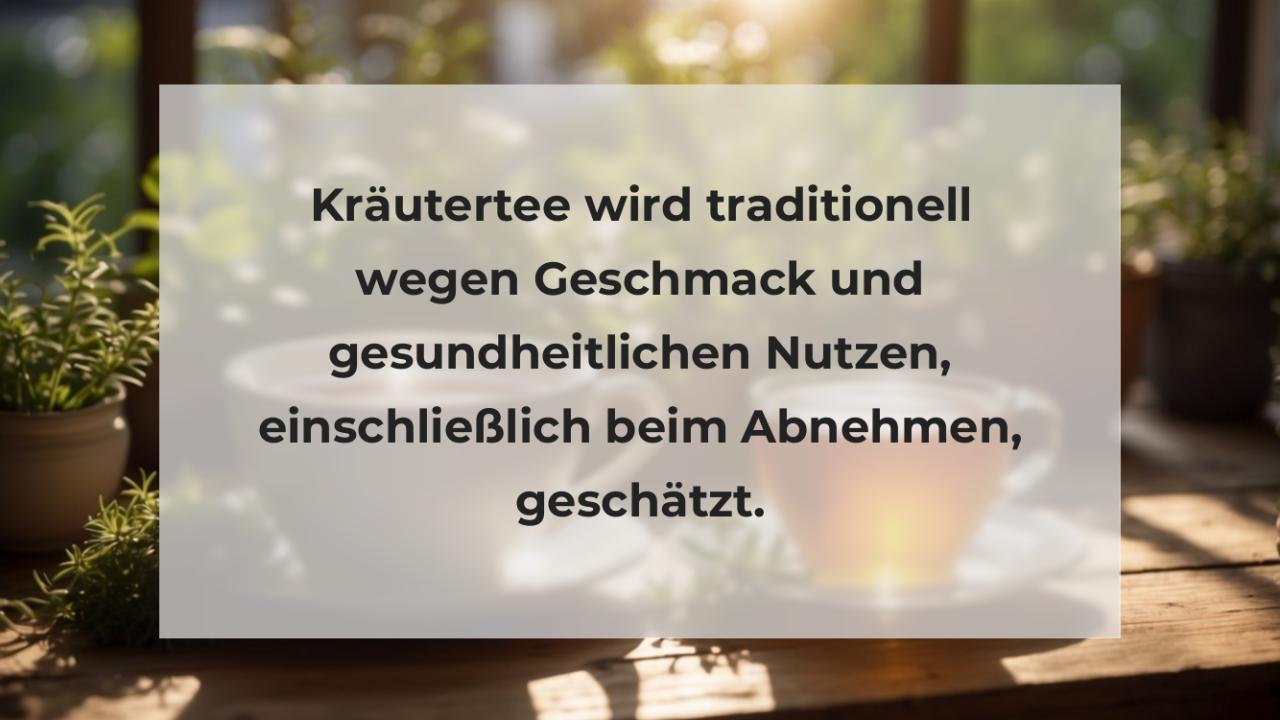 Kräutertee wird traditionell wegen Geschmack und gesundheitlichen Nutzen, einschließlich beim Abnehmen, geschätzt.