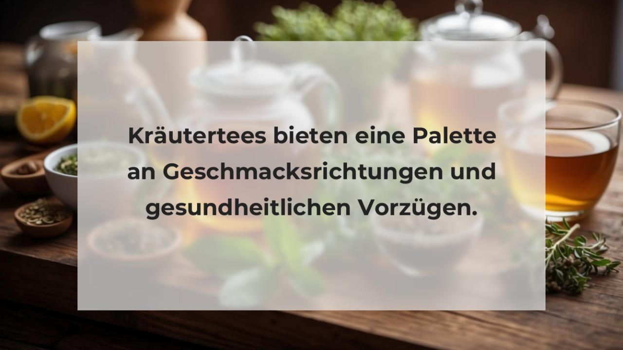 Kräutertees bieten eine Palette an Geschmacksrichtungen und gesundheitlichen Vorzügen.