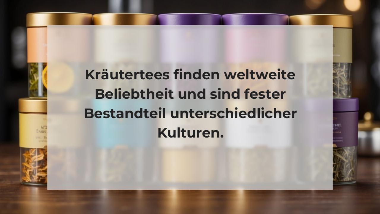 Kräutertees finden weltweite Beliebtheit und sind fester Bestandteil unterschiedlicher Kulturen.