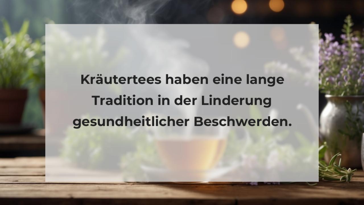 Kräutertees haben eine lange Tradition in der Linderung gesundheitlicher Beschwerden.