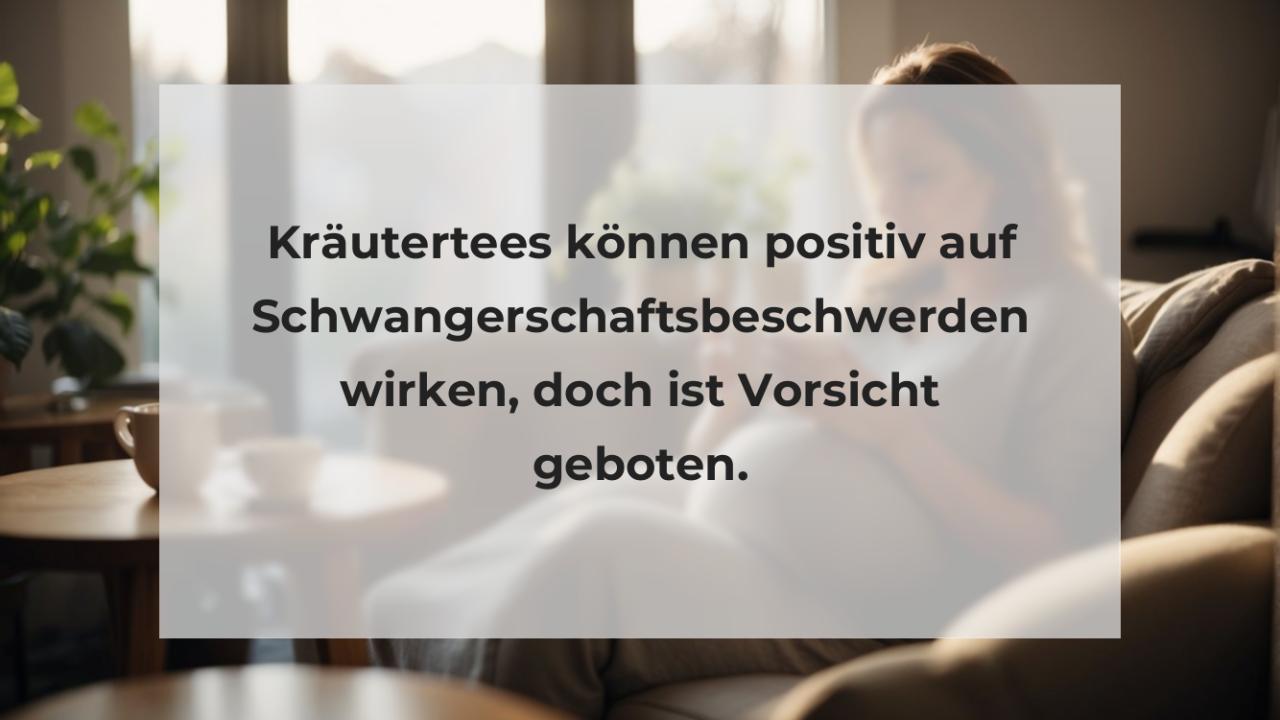 Kräutertees können positiv auf Schwangerschaftsbeschwerden wirken, doch ist Vorsicht geboten.