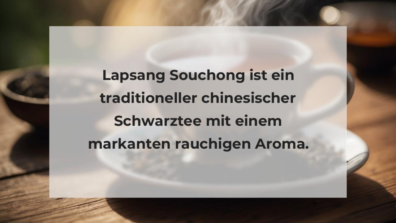 Lapsang Souchong ist ein traditioneller chinesischer Schwarztee mit einem markanten rauchigen Aroma.