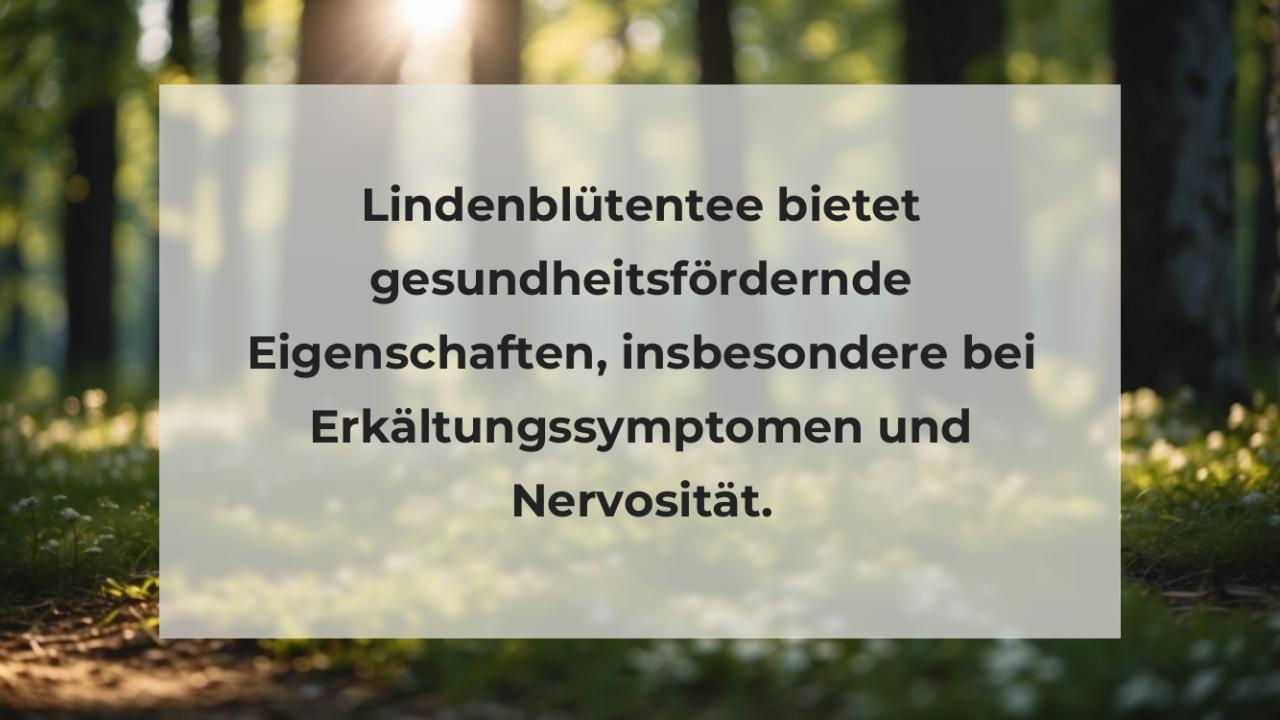 Lindenblütentee bietet gesundheitsfördernde Eigenschaften, insbesondere bei Erkältungssymptomen und Nervosität.