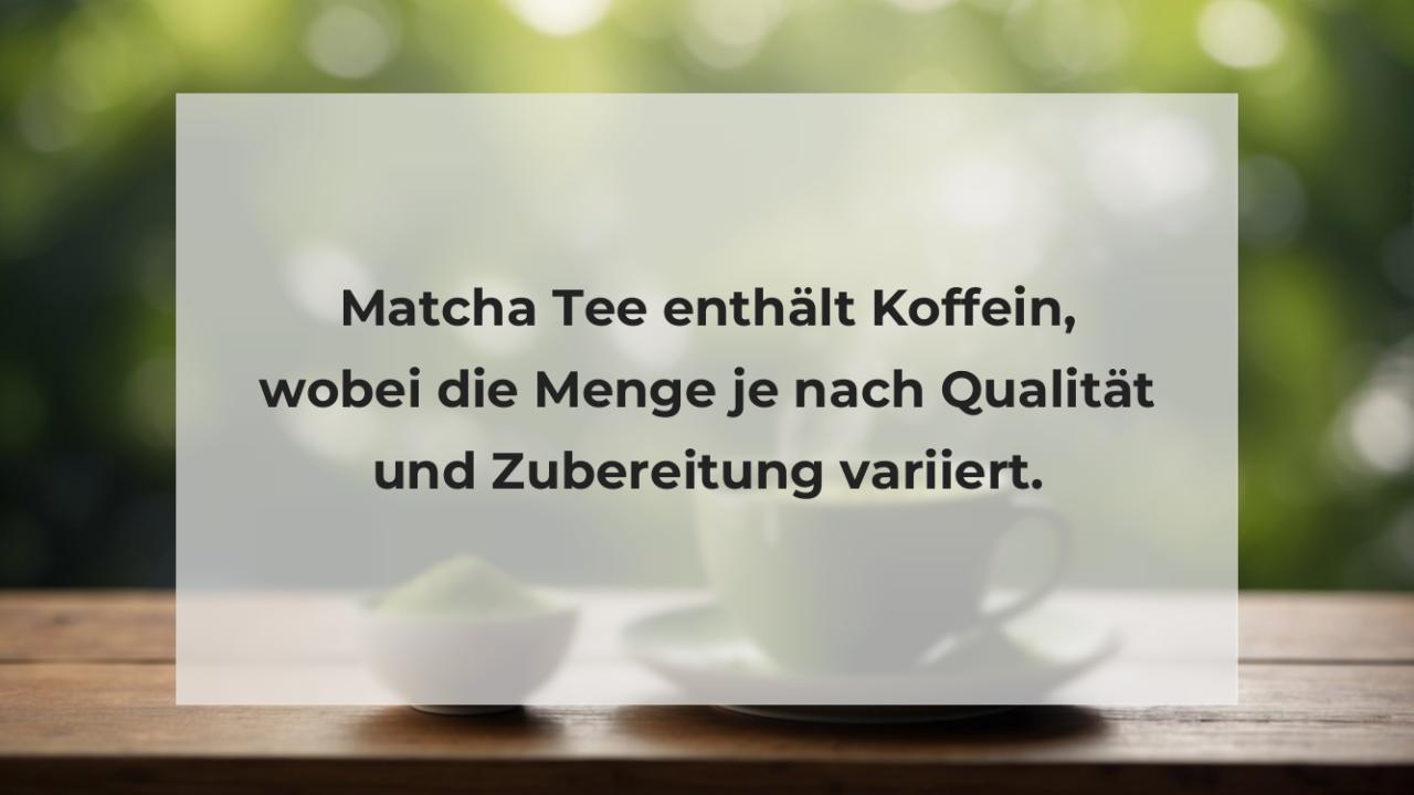 Matcha Tee enthält Koffein, wobei die Menge je nach Qualität und Zubereitung variiert.